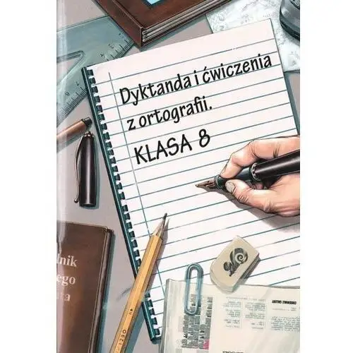 Dyktanda i ćwiczenia z ortografii. Klasa 8