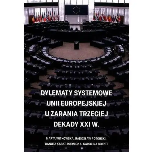 Dylematy systemowe Unii Europejskiej u zarania trzeciej dekady XXI wieku