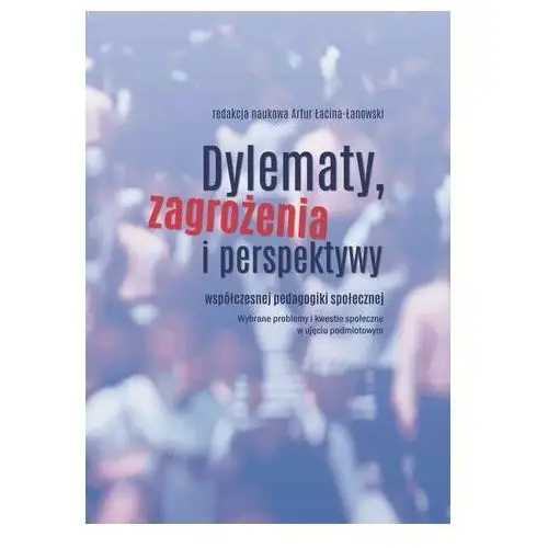 Dylematy, zagrożenia i perspektywy