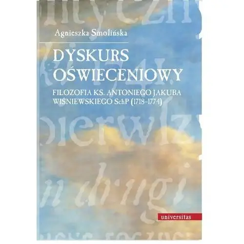 Dyskurs oświeceniowy. Filozofia ks. Antoniego Jakuba Wiśniewskiego SchP (1718-1774)