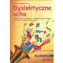 Dyslektyczne ucho. Zbiór ćwiczeń stymulujących rozwój percepcji słuchowej nie tylko dla uczniów z dysleksją. Książka dla nauczyciela Sklep on-line