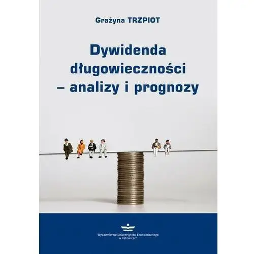 Dywidenda długowieczności – analizy i prognozy Wydawnictwo uniwersytetu ekonomicznego w katowicach