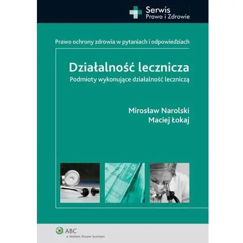 Działalność lecznicza. podmioty wykonujące działalność leczniczą Mirosław narolski, maciej łokaj