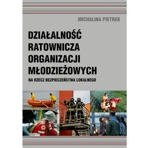 Działalność ratownicza organizacji młodzieżowych na rzecz bezpieczeństwa lokalnego, 978-83-7467-339-6