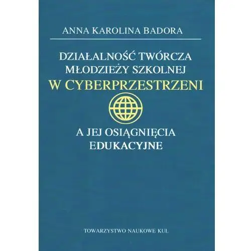 Działalność twórcza młodzieży szkolnej w cyberprzestrzeni a jej osiągnięcia edukacyjne