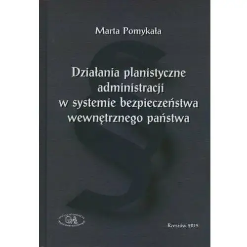 Działania planistyczne administracji w systemie bezpieczeństwa wewnętrznego państwa