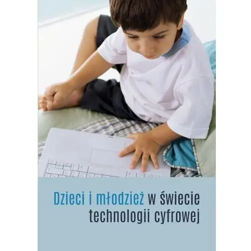 Dzieci i młodzież w świecie technologii cyfrowej