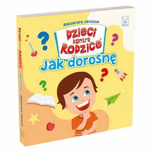 Dzieci kontra Rodzice. Jak dorosnę