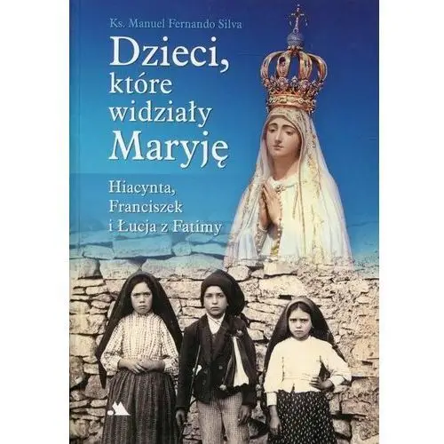 Dzieci które widziały Maryję. Hiacynta, Franciszek i Łucja z Fatimy