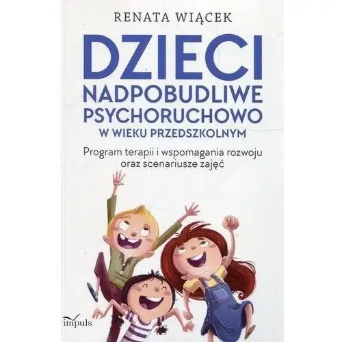 Dzieci nadpobudliwe psychoruchowo w wieku przedszkolnym - Renata Wiącek