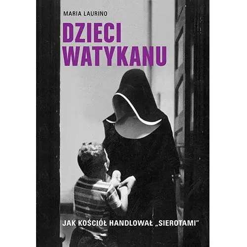 Dzieci Watykanu. Jak Kościół handlował "sierotami"