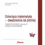 Dziecięca matematyka - dwadzieścia lat później. Książka dla rodziców i nauczycieli starszych przedszkolaków Sklep on-line