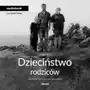 Dzieciństwo rodziców. Jak nie tylko dorosnąć, lecz także dojrzeć Sklep on-line