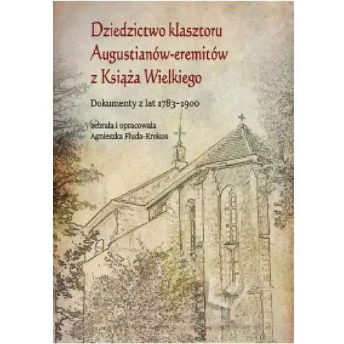 Dziedzictwo klasztoru augustianów-eremitów z książa wielkiego. dokumenty z lat 1783-1900, AZ#2823C943EB/DL-ebwm/pdf