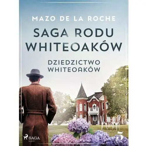 Dziedzictwo Whiteoaków. Saga rodu Whiteoaków. Tom 5