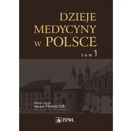 Dzieje medycyny w Polsce Tom 1