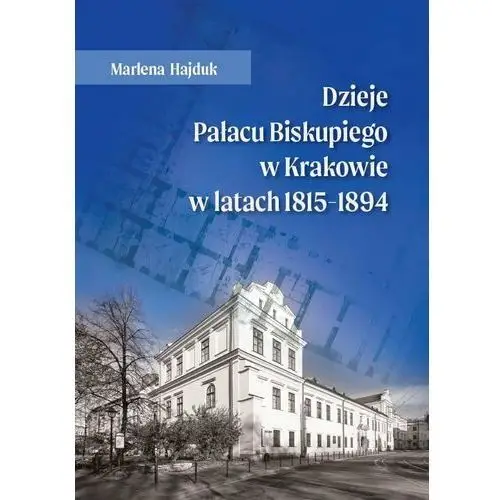 Dzieje Pałacu Biskupiego w Krakowie w latach 1815 - 1894
