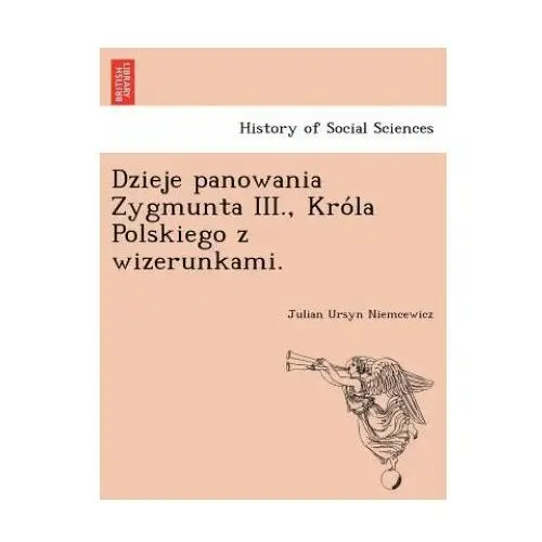 Dzieje panowania zygmunta iii., króla polskiego z wizerunkami. British library, historical print editions