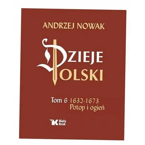 Dzieje Polski. Tom 6. Potop I Ogień 1632-1673 Andrzej Nowak