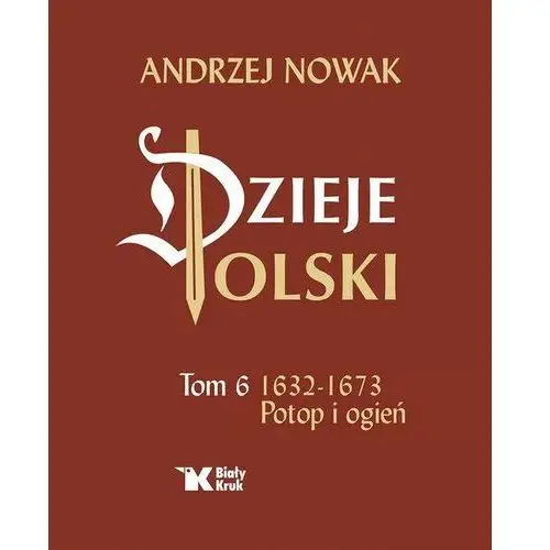 Dzieje Polski. Tom 6. Potop i ogień Andrzej Nowak