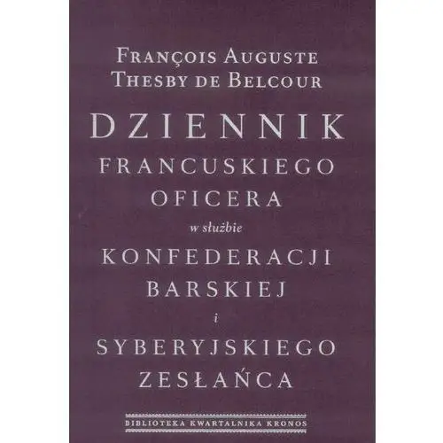 Dziennik francuskiego oficera w służbie konfederacji barskiej i syberyjskiego zesłańca - Thesby de Belcour Francois Auguste