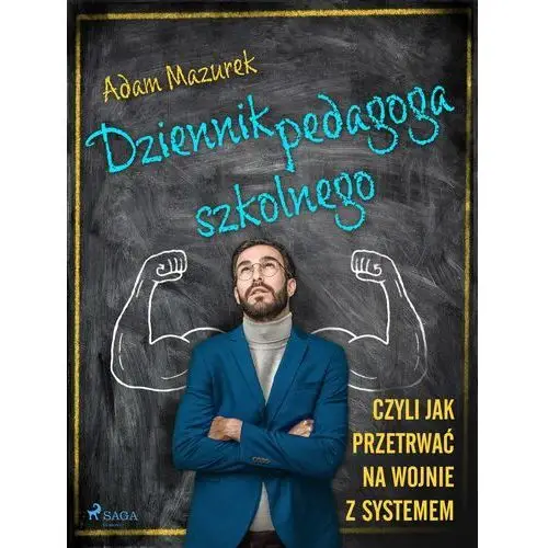 Dziennik pedagoga szkolnego. Czyli jak przetrwać na wojnie z systemem