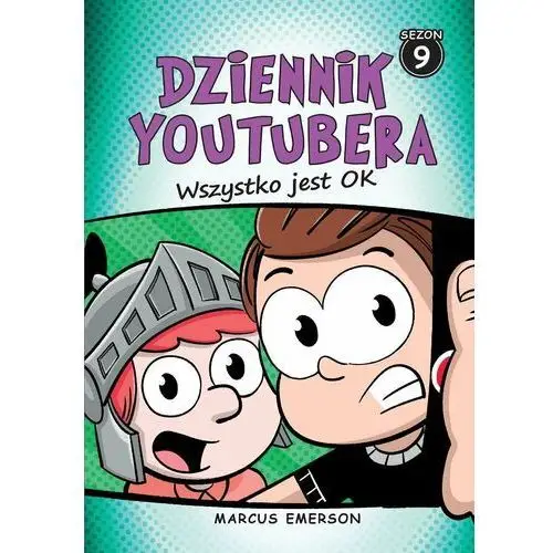 Dziennik Youtubera. Wszystko jest OK. Tom 9