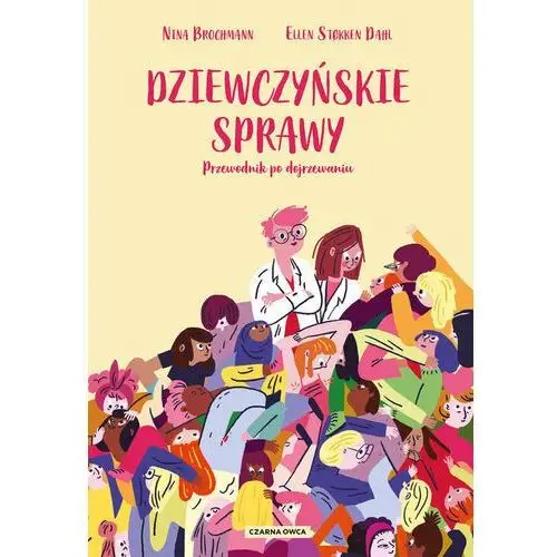 Dziewczyńskie sprawy. Przewodnik po dojrzewaniu