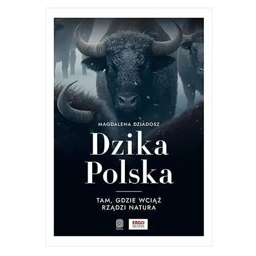 Dzika Polska. Tam, gdzie wciąż rządzi natura