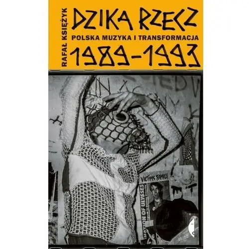 Dzika rzecz. Polska muzyka i transformacja 1989-1993