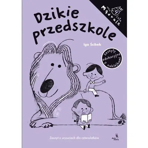 Dzikie przedszkole. Zeszyt o uczuciach dla czterolatków