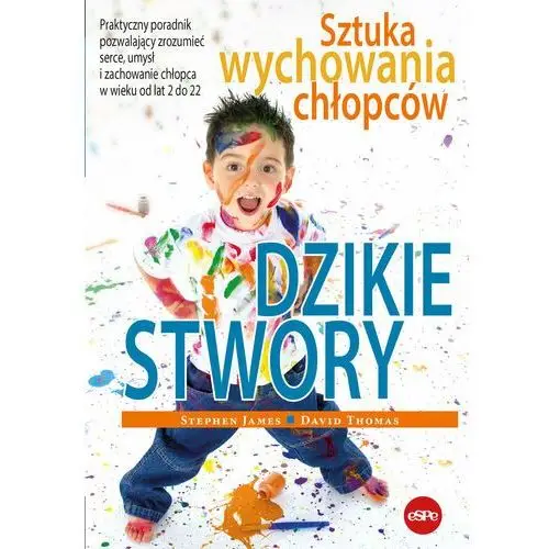 Dzikie stwory. Sztuka wychowania chłopców