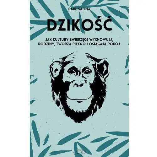 Dzikość. jak kultury zwierzęce wychowują rodziny, tworzą piękno i osiągają pokój