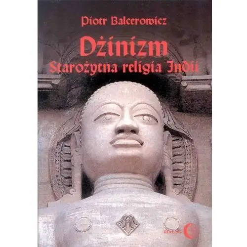 Dżinizm. starożytna religia indii Wydawnictwo akademickie dialog