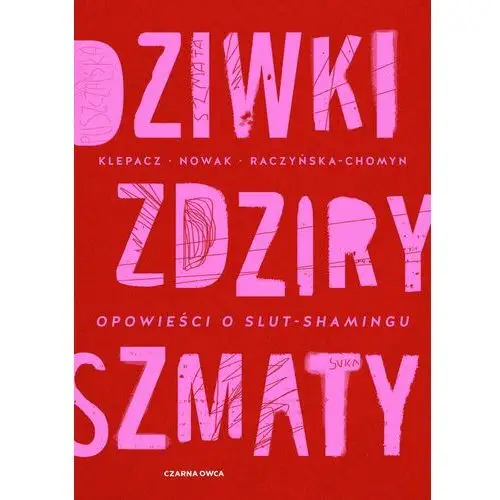 Dziwki, zdziry, szmaty. Opowieści o slut-shamingu