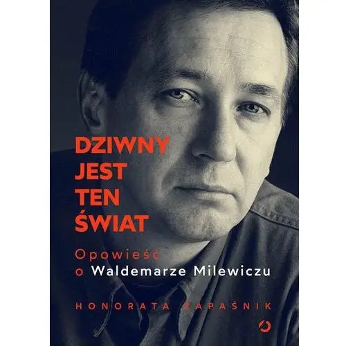 Dziwny jest ten świat. Opowieść o Waldemarze Milewiczu