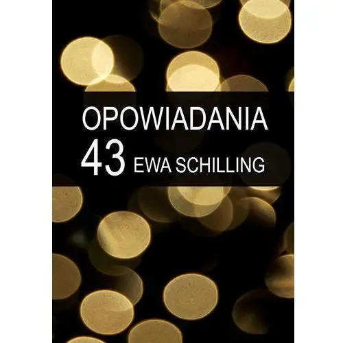 43 opowiadania - ewa schilling E-bookowo