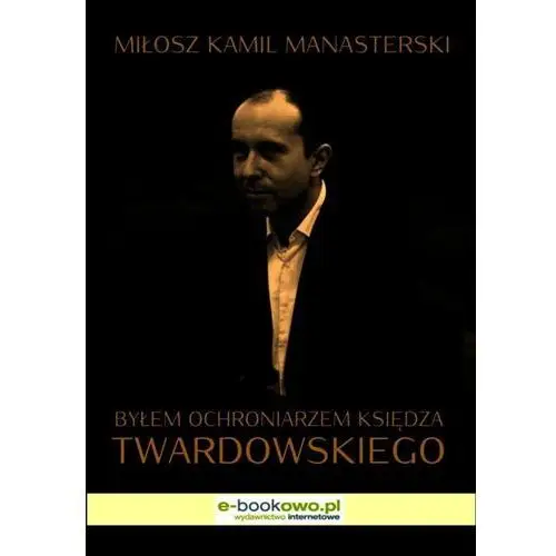 Byłem ochroniarzem księdza Twardowskiego, AZ#484E5170EB/DL-ebwm/epub