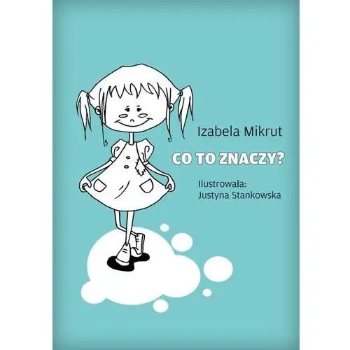 E-bookowo Co to znaczy...? - izabela mikrut, justyna stankowska, justyna stankowska