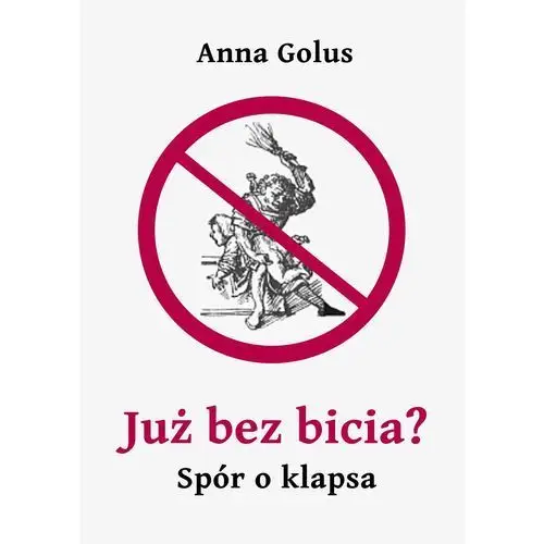 Już bez bicia? Spór o klapsa - Anna Golus