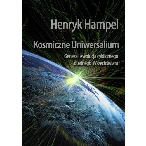 Kosmiczne uniwersalium. geneza i ewolucja cyklicznego dualnego wszechświata, AZ#B0C76093EB/DL-ebwm/pdf