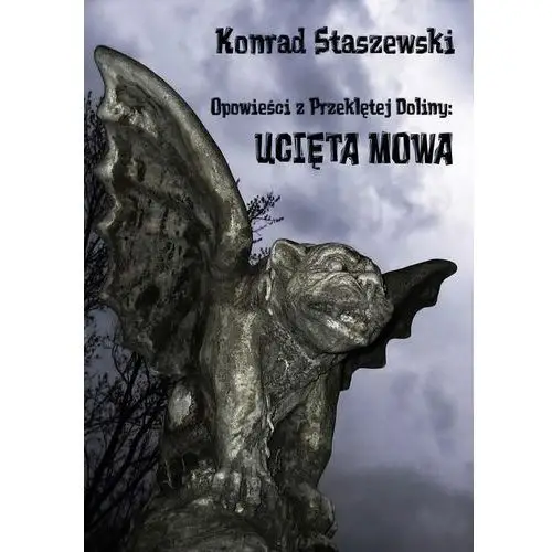 Opowieści z przeklętej doliny: ucięta mowa - konrad staszewski E-bookowo