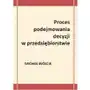 Proces podejmowania decyzji w przedsiębiorstwie - Michał Wójcik, AZ#6E0A91A4EB/DL-ebwm/pdf Sklep on-line