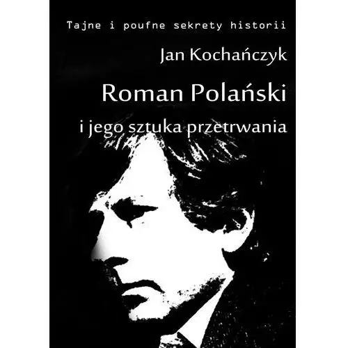 Roman polański i jego sztuka przetrwania - jan kochańczyk E-bookowo