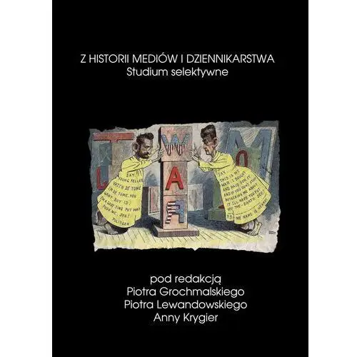 Z historii mediów i dziennikarstwa studium selektywne, AZ#6D84AFFFEB/DL-ebwm/pdf