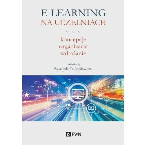 E-learning na uczelniach. Koncepcje, organizacja, wdrażanie