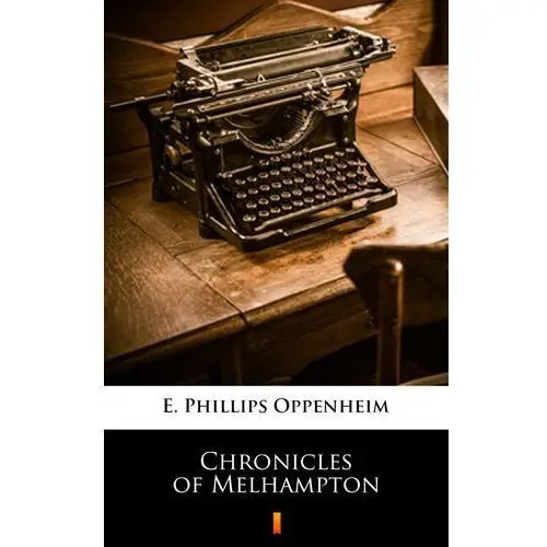 E. phillips oppenheim Chronicles of melhampton