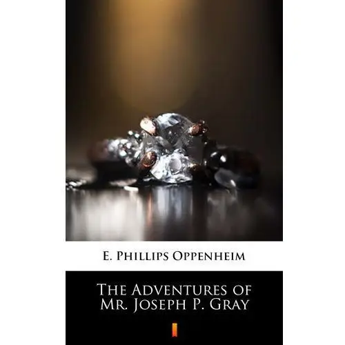 E. phillips oppenheim The adventures of mr. joseph p. gray