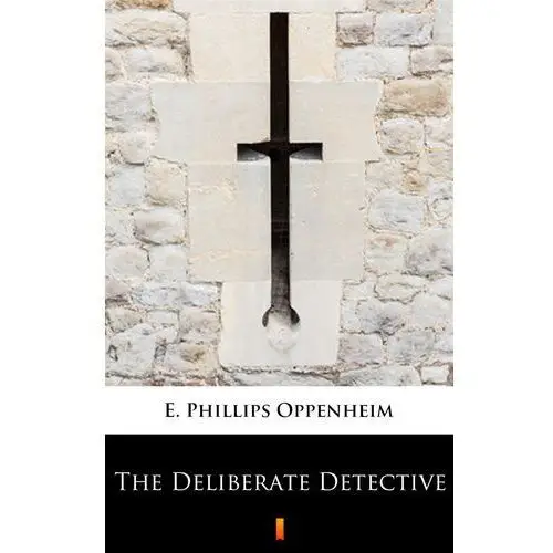 The deliberate detective E. phillips oppenheim