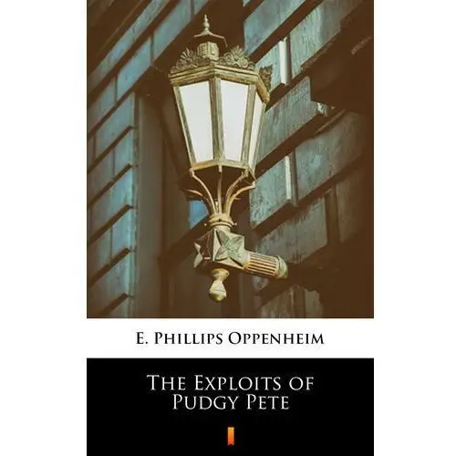 The exploits of pudgy pete E. phillips oppenheim